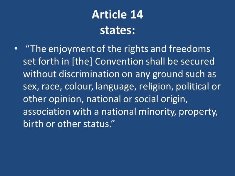 Article 14 states:  “The enjoyment of the rights and freedoms set forth in
